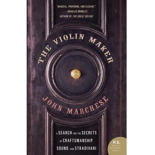 The Violin Maker: A Search for the Secrets of Craftsmanship, Sound, and Stradivari