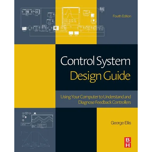 Control System Design Guide: Using Your Computer to Understand and Diagnose Feedback Controllers