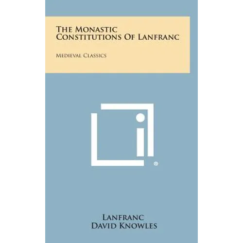 The Monastic Constitutions of Lanfranc: Medieval Classics