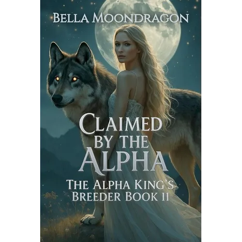 Claimed by the Alpha: The Alpha King's Breeder Book 11