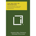 The Way Out of Prohibition: Demonstrating That the Constitution Prohibits Prohibition