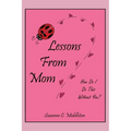 Lessons From Mom: How Do I Do This Without You?