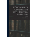 A Discourse of Government With Relation to Militias