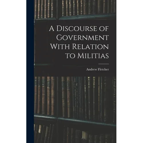 A Discourse of Government With Relation to Militias
