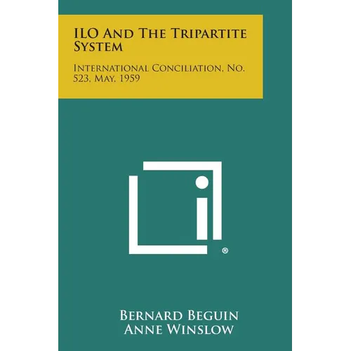 ILO and the Tripartite System: International Conciliation, No. 523, May, 1959