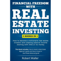 Financial Freedom With Real Estate Investing: 2 Books in 1 - How to Become a Millionaire Real Estate Investor and Creating Passive Income Starting Wit