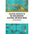 Political Incivility in the Parliamentary, Electoral and Media Arena: Crossing Boundaries