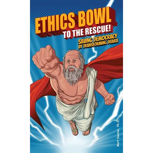 Ethics Bowl to the Rescue!: Saving Democracy by Transforming Debate