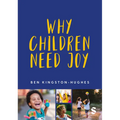 Why Children Need Joy: The Fundamental Truth about Childhood