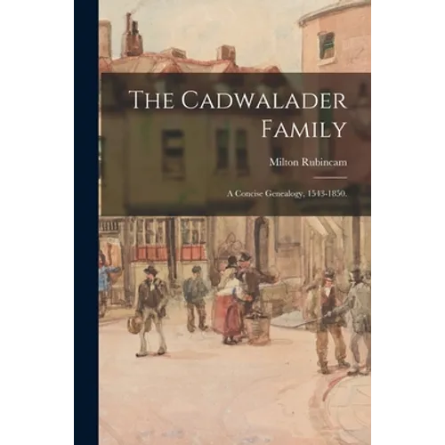 The Cadwalader Family; a Concise Genealogy, 1543-1850.