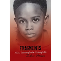 Fragments A.K.A. Incomplete Thoughts: Fragments