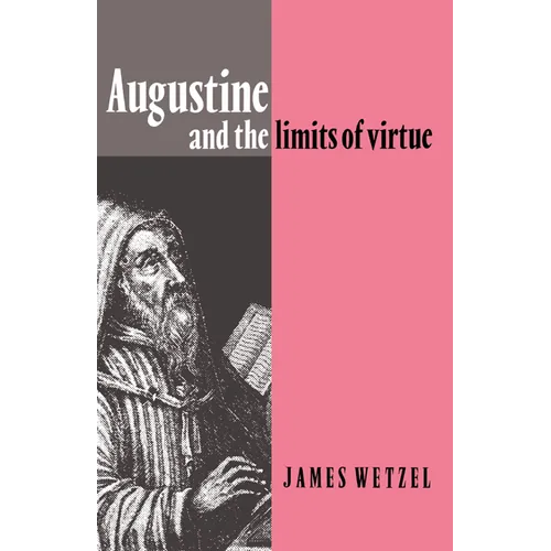 Augustine and the Limits of Virtue