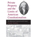 Private Property and the Limits of American Constitutionalism: The Madisonian Framework and Its Legacy