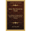 Saints That Moved the World: St. Anthony, St. Augustine, St. Francis, St. Ignatius, and St. Theresa