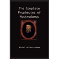 The Complete Prophecies of Nostradamus