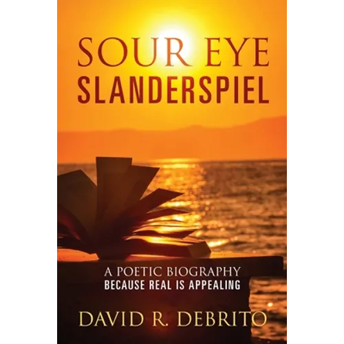 Sour Eye Slanderspiel: A Poetic Biography Because Real is Appealing