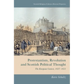 Protestantism, Revolution and Scottish Political Thought: The European Context, 1637-1651