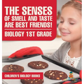 The Senses of Smell and Taste Are Best Friends! - Biology 1st Grade Children's Biology Books