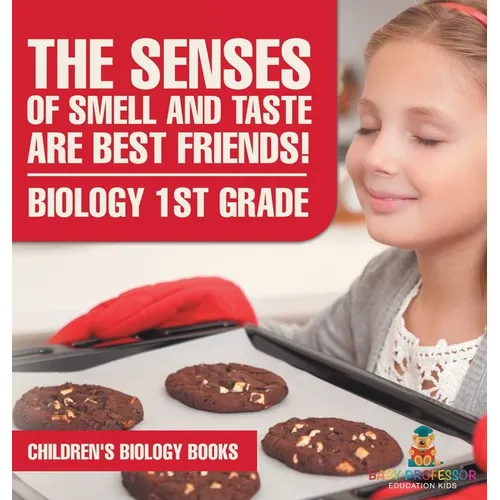 The Senses of Smell and Taste Are Best Friends! - Biology 1st Grade Children's Biology Books