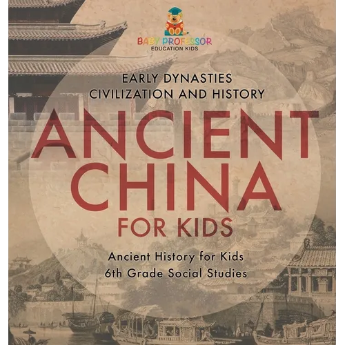 Ancient China for Kids - Early Dynasties, Civilization and History Ancient History for Kids 6th Grade Social Studies