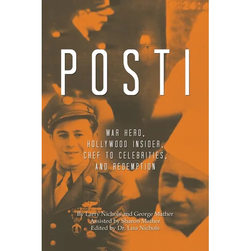 Posti: War Hero, Hollywood Insider, Chef to Celebrities, and Redemption