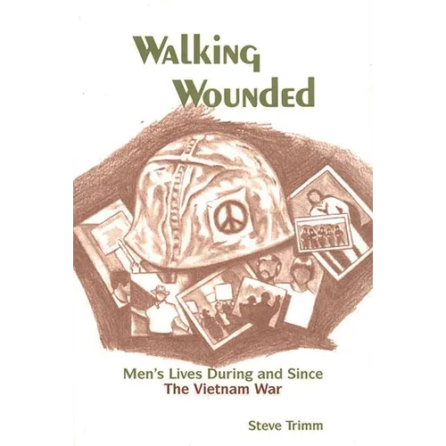 Walking Wounded: Men's Lives During and Since the Vietnam War