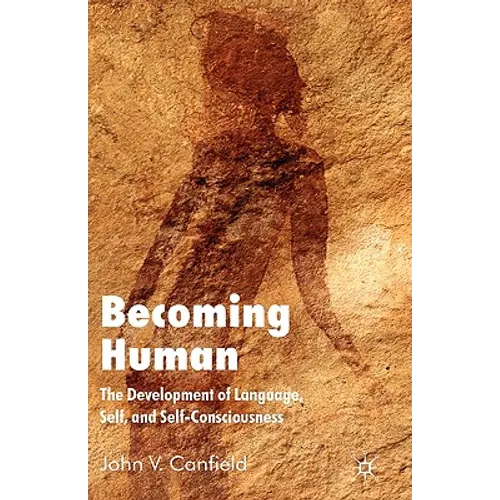 Becoming Human: The Development of Language, Self, and Self-Consciousness