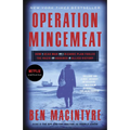 Operation Mincemeat: How a Dead Man and a Bizarre Plan Fooled the Nazis and Assured an Allied Victory