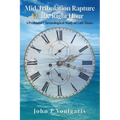 Mid-Tribulation Rapture AT the Right Hour: A Profound Chronological Study of End-Times