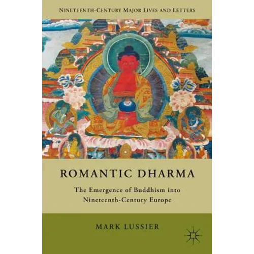 Romantic Dharma: The Emergence of Buddhism Into Nineteenth-Century Europe