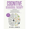Cognitive Behavioral Therapy: Ultimate 4 Book Bundle to Retrain Your Brain and Overcome Depression, Anxiety, and Phobias