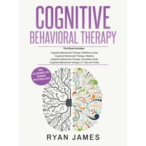 Cognitive Behavioral Therapy: Ultimate 4 Book Bundle to Retrain Your Brain and Overcome Depression, Anxiety, and Phobias