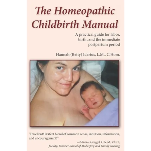 The Homeopathic Childbirth Manual: A Practical Guide for Labor, Birth, and the Immediate Postpartum Period