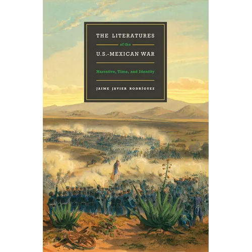 The Literatures of the U.S.-Mexican War: Narrative, Time, and Identity