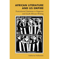 African Literature and Us Empire: Postcolonial Optimism in Nigerian and South African Writing