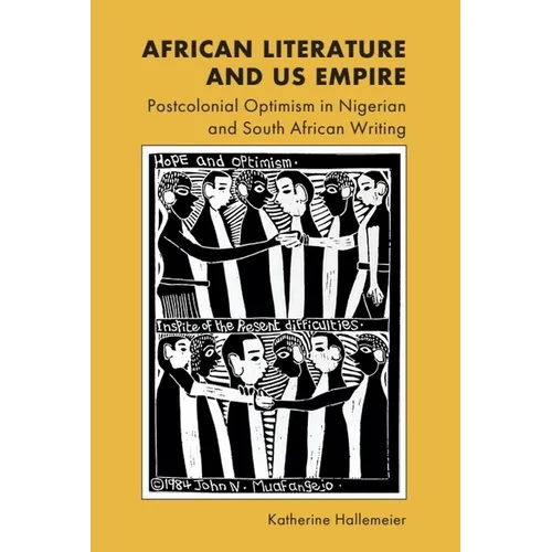 African Literature and Us Empire: Postcolonial Optimism in Nigerian and South African Writing