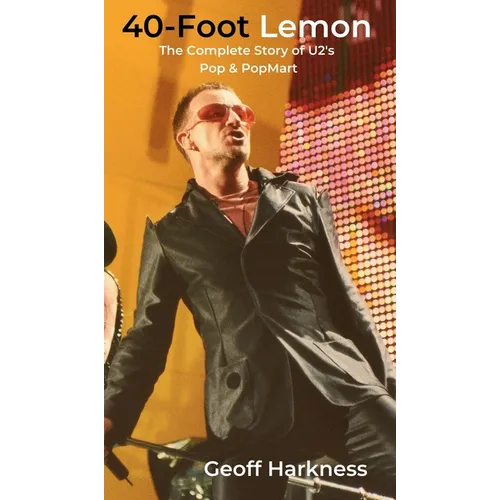 40-Foot Lemon: The Complete Story of U2's Pop & PopMart