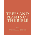 Trees and Plants of the Bible: Those Used For Foods and Medicine