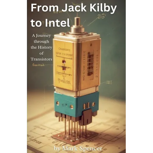 From Jack Kilby to Intel: A Journey through the History of Transistors
