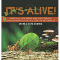 It's Alive! What All Life Needs and the Common Characteristics of All Life as We Know It Grade 6-8 Life Science