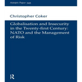 Globalisation and Insecurity in the Twenty-First Century: NATO and the Management of Risk