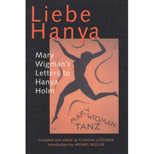 Liebe Hanya: Mary Wigman's Letters to Hanya Holm