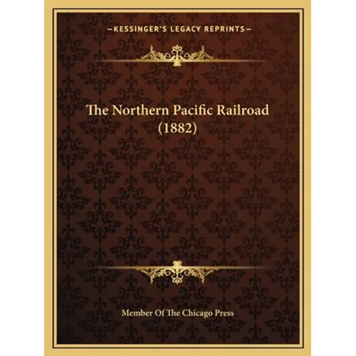 The Northern Pacific Railroad (1882) - Paperback