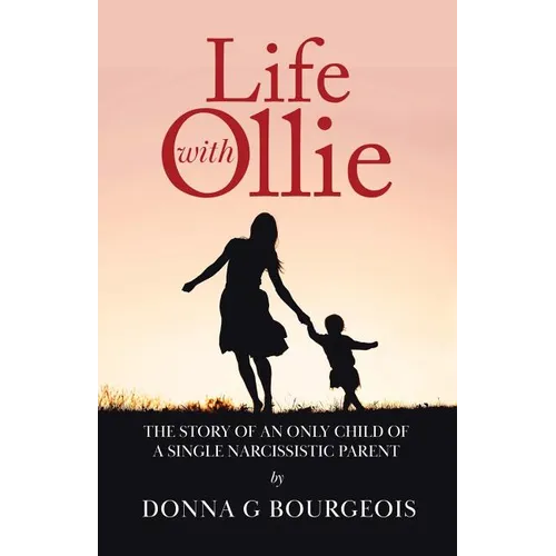 Life with Ollie: The story of an only child of a single narcissistic parent