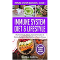 Immune System Diet & Lifestyle: The Best Foods, Drinks, Natural Remedies & Holistic Recipes to Stay Healthy & Prevent Disease