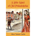 A Little Maid of Old Philadelphia