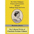 The Collected Works of Charlotte Perkins Gilman: The Yellow Wallpaper, Women and Economics, Herland, Suffrage Songs and Verses, and Why I Wrote 'The Y