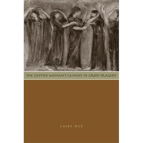 The Captive Woman's Lament in Greek Tragedy