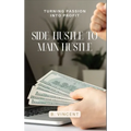 Side Hustle to Main Hustle: Turning Passion into Profit