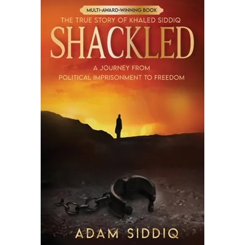 Shackled: A Journey From Political Imprisonment To Freedom